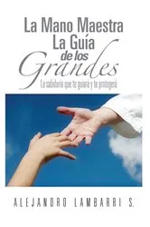 Book cover of La Mano Maestra La Guía De Los Grandes by Alejandro Lambarri