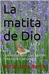 Book cover of La matita di Dio. Conversazioni con Madre Teresa di Calcutta by Borja Loma Barrie