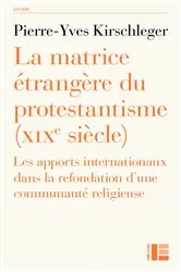 Book cover of La matrice étrangère du protestantisme (XIXe siècle) by Pierre-Yves Kirschleger
