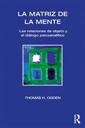 Book cover of La Matriz de la Mente by Thomas H Ogden