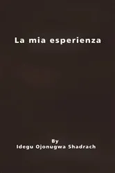Book cover of La mia esperienza by Idegu Ojonugwa Shadrach