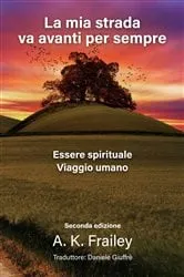 Book cover of La Mia Strada Va Avanti Per Sempre by A. K. Frailey