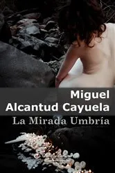 Book cover of La Mirada Umbría by Miguel Alcantud Cayuela