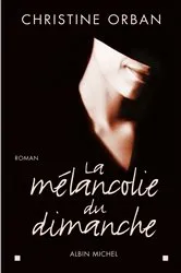 Book cover of La Mélancolie du dimanche by Christine Orban