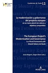 Book cover of La modernización y gobernanza del proyecto europeo en un marco plural con valores y objetivos compartidos The European Project’s Modernisation and Governance in a Plural Framework with Shared Values and Goals by Unknown