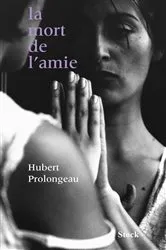 Book cover of La mort de l'amie by Hubert Prolongeau