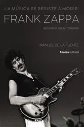 Book cover of La música se resiste a morir: Frank Zappa. Biografía no autorizada by Manuel de la Fuente Soler