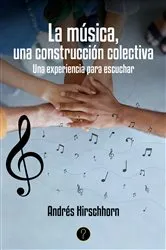 Book cover of La música, una construcción colectiva by Andrés Hirschhorn