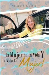 Book cover of ¡La Mujer En La Vida Y La vida en la Mujer! by Tribucio Ramirez