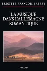 Book cover of La musique dans l'Allemagne romantique by Brigitte François-Sappey
