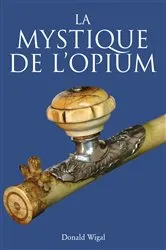 Book cover of La Mystique de l'Opium by Donald Wigal