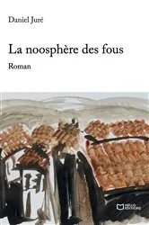 Book cover of La noosphère des fous by Daniel Juré