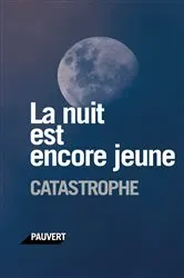 Book cover of La nuit est encore jeune by Catastrophe
