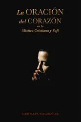 Book cover of La Oración del Corazón en la Mística Cristiana y Sufí by Llewellyn Vaughan-Lee