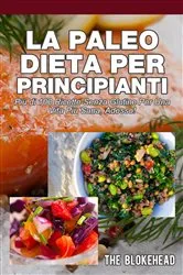 Book cover of La Paleo Dieta per principianti Più di 100 ricette senza glutine Per una vita più sana, Adesso! by Unknown