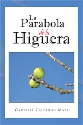 Book cover of La Parabola De La Higuera by Gamaliel Calderón Mata