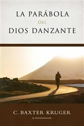 Book cover of La Parabola del Dios Danzante by C. Baxter Kruger