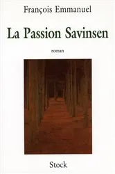 Book cover of La Passion Savinsen - Prix Victor Rossel by François Emmanuel