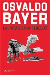 Book cover of La Patagonia rebelde by Osvaldo Bayer