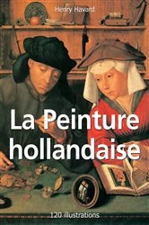 Book cover of La Peinture hollandaise 120 illustrations by Henry Havard
