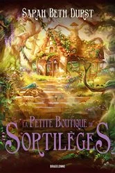 Book cover of La Petite Boutique de sortilèges by Sarah Beth Durst