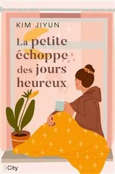 Book cover of La petite échoppe des jours heureux by Kim Jiyun
