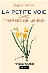 Book cover of La petite voie avec Thérèse de Lisieux by Jacques Gauthier