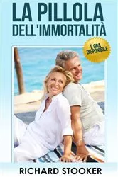 Book cover of La Pillola Dell'immortalità - È Ora Disponibile by Richard Stooker