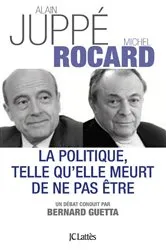 Book cover of La politique telle qu'elle meurt de ne pas être by Michel Rocard