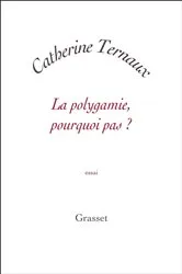 Book cover of La polygamie, pourquoi pas ? by Catherine Ternaux