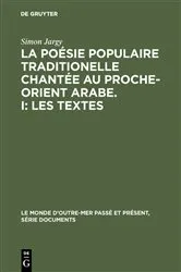Book cover of La poésie populaire traditionelle chantée au Proche-Orient Arabe. I: Les textes by Unknown