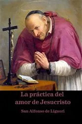 Book cover of La práctica del amor de Jesucristo by San Alfonso de Liguori