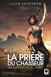 Book cover of La Prière du chasseur - Une aventure de Jill Kismet by Lilith Saintcrow