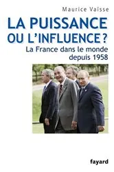 Book cover of La puissance ou l'influence ? La France dans le monde depuis 1958 by Maurice Vaïsse