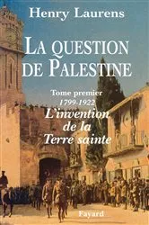 Book cover of La Question de Palestine - Tome 1 - L'invention de la Terre sainte (1799-1922) by Henry Laurens