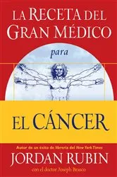 Book cover of La receta del Gran Médico para el cáncer by Jordan Rubin