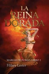 Book cover of La Reina Dorada. Mareas de Fuego: Libro 2 by Hilary Lester