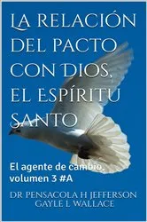 Book cover of La relación del pacto con Dios, el Espíritu Santo # 3 by DR PENSACOLA H JEFFERSON