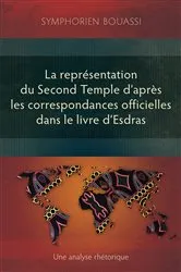 Book cover of La représentation du Second Temple à travers les correspondances officielles dans le livre d’Esdras by Symphorien Bouassi