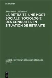 Book cover of La retraite, une mort sociale. Sociologie des conduites en situation de retraite by Unknown