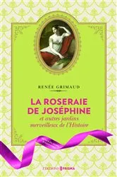Book cover of La Roseraie de Joséphine et autres jardins merveilleux de l'Histoire by Renée Grimaud