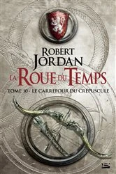 Book cover of La Roue du Temps, T10 : Le Carrefour du Crépuscule by Robert Jordan
