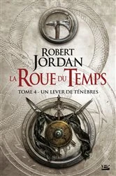 Book cover of La Roue du Temps, T4 : Un lever de ténèbres by Robert Jordan