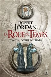 Book cover of La Roue du Temps, T9 : Le Coeur de l'hiver by Robert Jordan