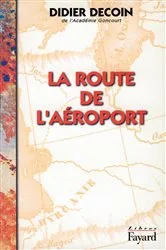 Book cover of La Route de l'aéroport by Didier Decoin
