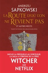 Book cover of La Route d'où l'on ne revient pas et autres récits by Andrzej Sapkowski