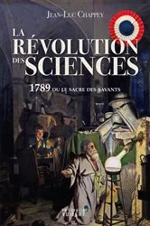 Book cover of La Révolution des sciences : 1789 ou le sacre des savants by Jean-Luc Chappey