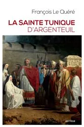 Book cover of La sainte tunique d'Argenteuil by François Le Quéré