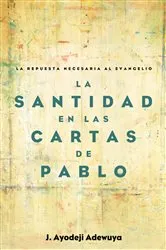 Book cover of La Santidad en las Cartas de Pablo by J. Ayodeji Adewuya