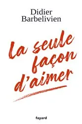 Book cover of La seule façon d'aimer by Didier Barbelivien